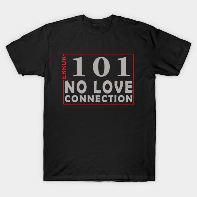 error 101, no love connection T-Shirt by the IT Guy 